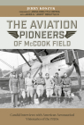 The Aviation Pioneers of McCook Field: Candid Interviews with American Aeronautical Visionaries of the 1920s By Jerry Koszyk Cover Image