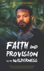 Faith and Provision in the Wilderness By Antonio Maxwell Cover Image