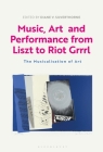 Music, Art and Performance from Liszt to Riot Grrrl: The Musicalization of Art By Diane V. Silverthorne (Editor) Cover Image