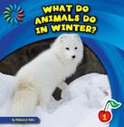 What Do Animals Do in Winter? (21st Century Basic Skills Library: Let's Look at Winter) Cover Image