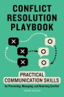 Conflict Resolution Playbook: Practical Communication Skills for Preventing, Managing, and Resolving Conflict By Jeremy Pollack Cover Image