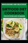 Wholesome And Delicious Sirtfood Diet Cookbook For Novices And Dummies By Layla Wood Cover Image