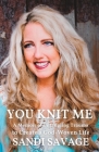 You Knit Me: A Memoir of Untangling Trauma to Create a God-Woven Life By Sandi Savage Cover Image