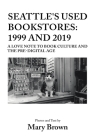 Seattle's Used Bookstores - 1999 and 2019: A Love Note to Book Culture and the Pre-Digital Age By Mary Brown Cover Image