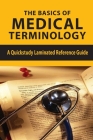 The Basics Of Medical Terminology: A Quickstudy Laminated Reference Guide: Medical Terms Made Easy By Natacha Deltufo Cover Image