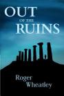 Out of the ruins By Roger Wheatley Cover Image