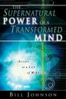 The Supernatural Power of a Transformed Mind: Access to a Life of Miracles Cover Image