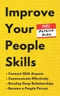 Improve Your People Skills: How to Connect With Anyone, Communicate Effectively, Develop Deep Relationships, and Become a People Person By Patrick King Cover Image