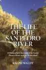 The Life of the San Pedro River: A Naturalist's Account of an Iconic Desert River and its Watershed Cover Image