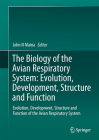 The Biology of the Avian Respiratory System: Evolution, Development, Structure and Function By John N. Maina (Editor) Cover Image