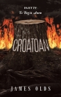 Croatoan: Part IV To Begin Anew By James Olds Cover Image