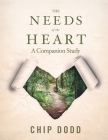 The Needs of the Heart: Companion Book Study By Chip Dodd Cover Image