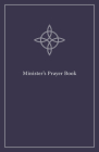 Minister's Prayer Book: An Order of Prayers and Readings, Revised Edition By Timothy J. Wengert (Editor), Mary Jane Haemig (Editor), Chris Halverson (Editor) Cover Image