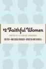 12 Faithful Women: Portraits of Steadfast Endurance Cover Image