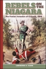 Rebels on the Niagara: The Fenian Invasion of Canada, 1866 (Excelsior Editions) Cover Image