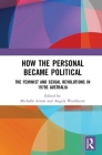 How the Personal Became Political: The Gender and Sexuality Revolutions in 1970s Australia By Michelle Arrow (Editor), Angela Woollacott (Editor) Cover Image