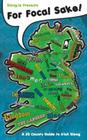 For Focal Sake!: A 32 County Guide to Irish Slang By Cian Foley Cover Image