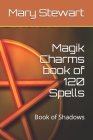 Magik Charms book of 120 Spells: Book of Shadows By Mary Stewart Cover Image