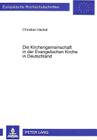 Die Kirchengemeinschaft in Der Evangelischen Kirche in Deutschland: Zu Den Kirchenrechtlichen Grundlagen By Christian Heckel Cover Image