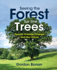 Seeing the Forest for the Trees: Forests, Climate Change, and Our Future Cover Image