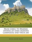 From Grieg to Brahms; Studies of Some Modern Composers and Their Art By Daniel Gregory Mason Cover Image