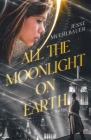 All the Moonlight on Earth By Jesse Muehlbauer Cover Image