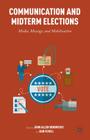 Communication and Midterm Elections: Media, Message, and Mobilization By John Allen Hendricks, Dan Schill Cover Image