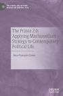 The Prince 2.0: Applying Machiavellian Strategy to Contemporary Political Life By Jean-François Caron Cover Image