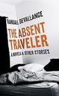 The Absent Traveler: A Novella & Other Stories Cover Image