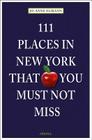 111 Places in New York That You Must Not Miss: Revised and Updated By Jo-Anne Elikann, Susan Lusk (Editor) Cover Image