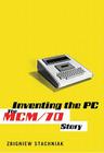 Inventing the PC: The MCM/70 Story By Zbigniew Stachniak Cover Image