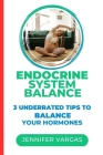 Endocrine system Balance: 3 Underrated Tips To Balance Your Hormones By Jennifer Vargas Cover Image