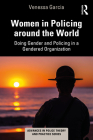 Women in Policing Around the World: Doing Gender and Policing in a Gendered Organization (Advances in Police Theory and Practice) By Venessa Garcia Cover Image