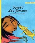 Sauvés des flammes: French Edition of Saved from the Flames By Tuula Pere, Catty Flores (Illustrator), Edith Girval (Translator) Cover Image