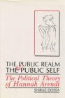 The Public Realm and the Public Self: The Political Theory of Hannah Arendt By Shiraz Dossa Cover Image