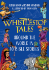 Whistlestop Tales: Around the World in 10 Bible Stories By Krish And Miriam Kandiah, Andy Gray (Illustrator) Cover Image