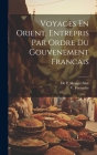 Voyages En Orient, Entrepris Par Ordre du Gouvenement Francais Cover Image