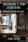 Cociñando a Toda Velocidade: Receitas de Microondas By Laura Ramos Cover Image