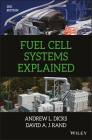 Fuel Cell Systems Explained By David A. J. Rand, Andrew L. Dicks Cover Image