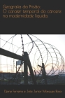 Geografia da prisão: : O caráter temporal do cárcere na modernidade liquida By Djane Ferreira Silva, Junior Marques Rosa Cover Image