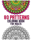 80 Patterns Coloring Book For Adults: mandala coloring book for all: 80 mindful patterns and mandalas coloring book: Stress relieving and relaxing Col By Souhken Publishing Cover Image
