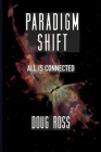 Paradigm Shift: All Is Connected By Doug Ross Cover Image