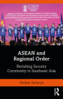 ASEAN and Regional Order: Revisiting Security Community in Southeast Asia (Politics in Asia) Cover Image