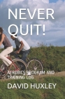 Never Quit!: Aerobics Program and Training Log By David Huxley Cover Image