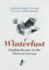Winterlust: Finding Beauty in the Fiercest Season By Bernd Brunner, Mark Kurlansky (Foreword by) Cover Image