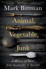Animal, Vegetable, Junk: A History of Food, from Sustainable to Suicidal: A Food Science Nutrition History Book Cover Image