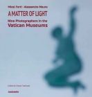 A Matter of Light: Nine Photographers in the Vatican Museums By Micol Forti, Alessandra Mauro Cover Image