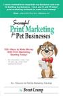 Print Marketing for Pet Businesses: How to Become Successful with Print Marketing By Brent Cramp Cover Image