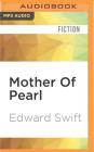 Mother of Pearl By Edward Swift, Elizabeth Hess (Read by) Cover Image