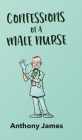 Confessions of a Male Nurse By Anthony James Cover Image
